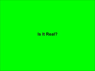 Is It Real? 