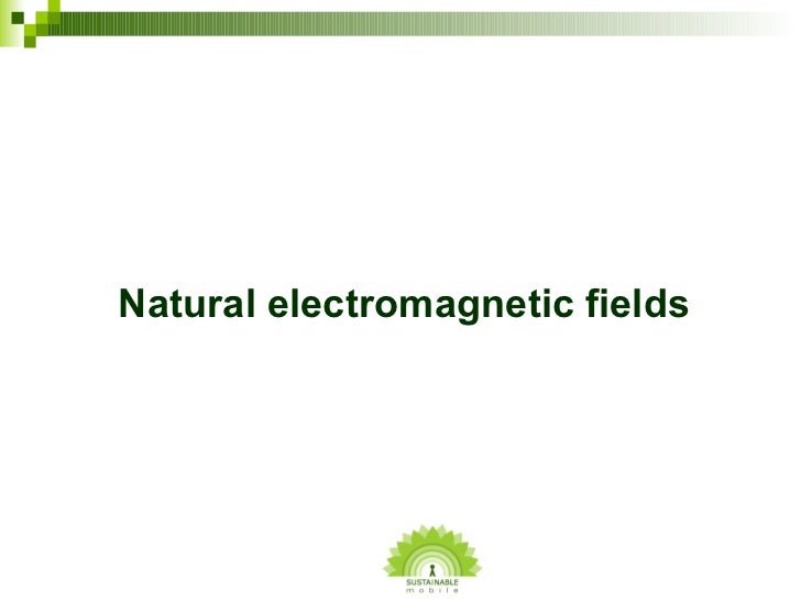 Electromagnetic Fields Natural Vs Man Made Electromagnetic Fields Natural Vs Man Made