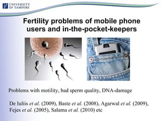Fertility problems of mobile phone users and in-the-pocket-keepers Problems with motility, bad sperm quality, DNA-damage D...