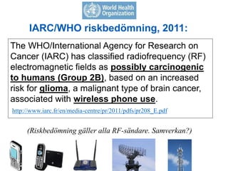The WHO/International Agency for Research on
Cancer (IARC) has classified radiofrequency (RF)
electromagnetic fields as po...