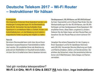 Deutsche Telekom 2017 – Wi-Fi Router
– Instruktioner för hälsan
Vad gör nordiska teleoperatörer?
Wi-Fi 2.4 GHz, Wi-Fi 5 GH...