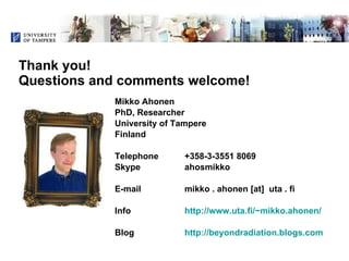 Thank you! Questions and comments welcome! <ul><li>Mikko Ahonen </li></ul><ul><li>PhD, Researcher </li></ul><ul><li>Univer...