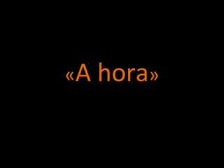 «A hora»
 