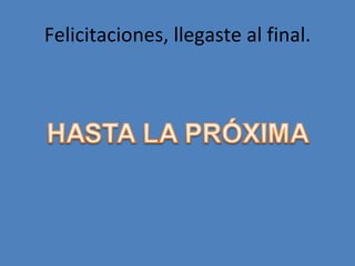 Felicitaciones, llegaste al final. 