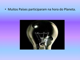 Muitos Países participaram na hora do Planeta. 