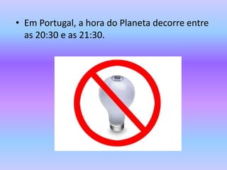 Em Portugal, ahora do Planeta decorre entre as 20:30 e as 21:30.