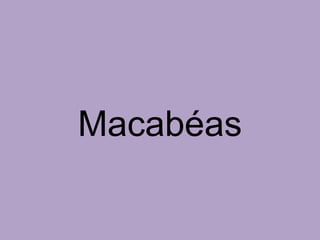 Macabéas
 