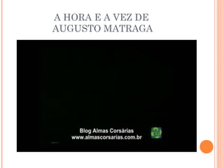 A HORA E A VEZ DE
AUGUSTO MATRAGA
 
