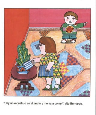 "Hay un monstruo en el jardín y me va a comer", dijo Bernardo.
 