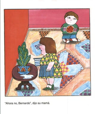 "Ahora no, Bernardo", dijo su mamá.
 
