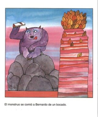 El monstruo se comió a Bernardo de un bocado.
 