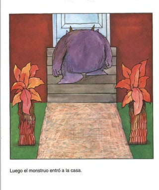 Luego el monstruo entró a la casa.
 