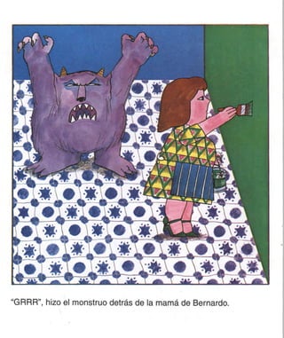 "GRRR", hizo el monstruo detrás de la mamá de Bernardo.
 