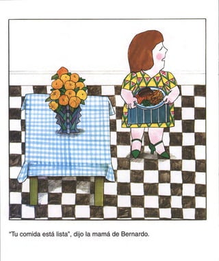 "Tu comida está lista", dijo la mamá de Bernardo.
 