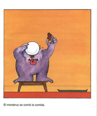 El monstruo se comió la comida.
 