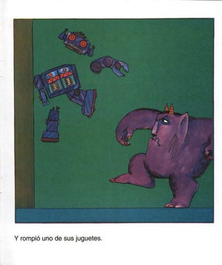 Y rompió uno de sus juguetes.
 