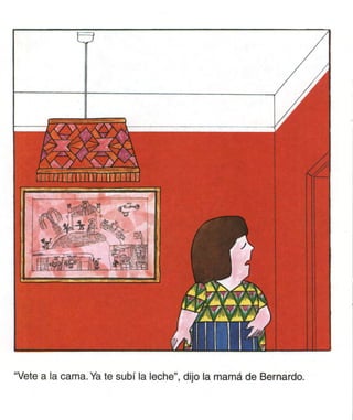 rrrinninwinii




"Vete a la cama. Ya te subí la leche", dijo la mamá de Bernardo.
 