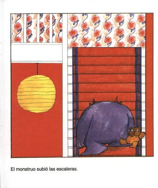 El monstruo subió las escaleras.
 