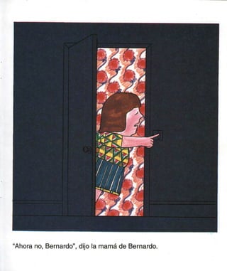 "Ahora no, Bernardo", dijo la mamá de Bernardo.
 