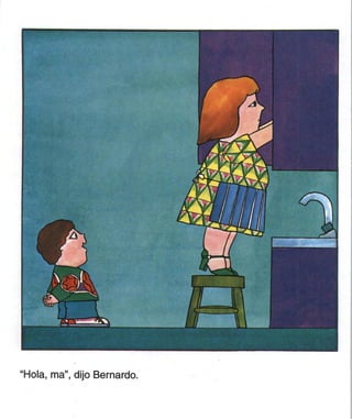 "Hola, ma", dijo Bernardo.
 