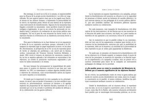 EN   LEGÍTIMA DESOBEDIENCIA                                              SOBRE   EL AHORA Y EL DESPUÉS


      Sin embargo, la cárcel no es fin en sí mismo, ni imprescindible          La no represión no supone impedimento a la campaña, porque
para la eficacia de la propia acción desobediente y no debe ser mag-      donde la desobediencia civil muestra su eficacia es en la capacidad
nificada. En este aspecto parece claro que se ha jugado muy fuerte,       de presentar al debate social un horizonte de sentido diferente y lo
al menos en los últimos tiempos, a hipostasiar la potencialidad de        que interesa aportar es una pedagogía de la acción política diferen-
la cárcel y la represión penal, dentro de una mística de la represión     te, que nos posibilita cambiar las decisiones políticas injustas
como instrumento de transformación. Algunos de los insumisos han          mediante nuestra no colaboración.
llegado a entender su insumisión como sacrificio vicario de talante
teológico y legitimador, lo que en mi criterio ha provocado un ver-             En cada momento, una campaña de desobediencia civil debe
dadero lastre y perjuicio a la realización de una acción política más     valerse de los instrumentos y de las fisuras que se nos muestran en
inteligente. Tal vez el peso de esta situación ha hecho sentir a los      el discurso del poder (sus acciones, sus leyes, etc.) para usarlas en
objetores fiscales la irrelevancia de su disidencia incruenta frente a    beneficio de esa apelación a la conciencia crítica de la sociedad.
la insumisión.
                                                                                Así, en momentos en que es posible utilizar la «no represión»,
      Pero para la disidencia en su fase liminar no es un argumento       debe ser éste uno de los argumentos a emplear para invitar al cre-
el hecho de la no represión carcelaria, porque, volviendo a la OC,        cimiento de los desobedientes, mientras que ante la posibilidad de
tampoco la represión jugó un papel importante al inicio: en los años      la represión, debe ser la muestra a la sociedad de la perversidad de
80, efectivamente, la perspectiva de la OC no era de represión (pues      esta represión la que se utilice para popularizar la disidencia.
de hecho se objetaba sin problemas y sin cárcel por la famosa
«orden» comunicada del Teniente General Gutiérrez Mellado), y                   De modo que, ni mirando a la historia de la desobediencia civil
desde 1984 creció el número de objetores de conciencia cuando la          de los objetores en el Estado español, ni tampoco desde el punto de
ley no era ni siquiera aplicada y los tribunales no enjuiciaban a los     vista de los principios, la ausencia de represión a la libertad supo-
objetores, no estaba la prestación sustitutoria organizada y por          ne un impedimento a la campaña a realizar, sino un primer reto a
tanto no había insumisión a la misma.                                     nuestra creatividad para hacer de la campaña un instrumento
                                                                          pedagógico de diálogo con la sociedad.
     En esos tiempos fue precisamente la imposibilidad del poder
para parar el número de objetores creciente lo que hizo que, más          c) ¿Es posible poner en crisis la recaudación del Ministerio de
adelante, en 1991, se comenzasen a realizar algunos tímidos juicios       Defensa por el aumento significativo de los objetores fiscales?
a objetores de conciencia, cuyo encarcelamiento (ahora sí) supone
un nuevo impulso a la insumisión.                                         En mi criterio, las posibilidades reales de evitar el gasto militar por
                                                                          medio de nuestra acción desobediente son nulas, pues en el aspec-
      De modo que lo importante en esta campaña no es, principal-         to cuantitativo no es posible, si somos realistas, modificar las polí-
mente, la cárcel, sino no perder el horizonte, y en este sentido lo que   ticas económicas mediante nuestra no colaboración.
interesa es, prioritariamente, centrarse en devolver a la agenda
explícita las propuestas de los objetores fiscales, haciendo ver a la          Donde la desobediencia civil se muestra eficaz, lo repetimos
sociedad que no se ha cerrado el problema del modelo de defensa y         una vez más, no es en el aspecto cuantitativo, pues, si bien es cier-
de la colaboración con los gastos militares.                              to que, como dijo De la Boétie, sólo nuestra voluntaria servidumbre
                                                                          hace posible que se mantengan determinadas políticas, no es rea-


                                   342                                                                       343
 
