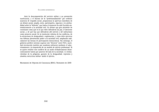 EN   LEGÍTIMA DESOBEDIENCIA




      Ante la descomposición del servicio militar y su prestación
sustitutoria, y el fracaso de la “profesionalización” por evidente
ausencia de respaldo social, proponemos la apertura inmediata de
un debate social, amplio, serio, participativo, riguroso y en profun-
didad sobre la “defensa”, que hasta el momento ha sido hurtado sis-
temáticamente a la sociedad civil. Un debate que gira alrededor de
cuestiones como qué es lo que debe defenderse (la paz, el bienestar
social...), de qué hay que defenderse (del ejército y del militarismo
como proyecto social, de la resolución violenta de los conflictos, de
la situaciones de desigualdad y explotación), y cómo debe ejercerse
esa defensa (devolviendo poder a la sociedad civil, ampliando radi-
calmente las formas de participación democrática). Sin embargo, el
gobierno prefiere intentar superar este “divorcio” entre FAS y socie-
dad (reconocido también por analistas militares) mediante el adoc-
trinamiento y la imposición de un modelo de ejército profesional. Si
se quiere resolver este conflicto de un modo verdaderamente demo-
cráticamente habrá que ponerse del lado de la sociedad, e ir desha-
ciéndose de la peligrosa, garante de la desigualdad, represiva y
obsoleta estructura militar: abolir el ejército.


Movimiento de Objeción de Conciencia (MOC). Noviembre de 2000




                                  350
 