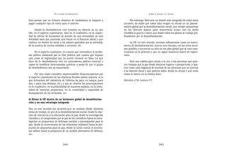 EN   LEGÍTIMA DESOBEDIENCIA                                               SOBRE   EL AHORA Y EL DESPUÉS


lista pensar que un número absoluto de ciudadanos se nieguen a                  Sin embargo, falta aún un diseño más integrado de todas estas
pagar cualquier tipo de rubro para el ejército.                            acciones, de modo que todas ellas tengan su encaje en un planea-
                                                                           miento global por la desmilitarización social, que integre propuestas
      Donde la desobediencia civil muestra su eficacia no es, por          en los diversos planos para desinventar (como nos ha dicho
ello, en el aspecto cuantitativo, sino en el cualitativo, en la capaci-    Gordillo) la guerra y hacer que desde todos los planos se trabaje gra-
dad de ofertar de horizontes de sentido de una intensidad, de una          dualmente por la desmilitarización.
densidad tales que provocan una fisura en el discurso oficial y que
reabren un debate en torno a los valores apoyados por la sociedad,              La OF, en este sentido, necesita reflexionarse como un instru-
de la justicia de ciertas medidas y acciones, etc.                         mento de desmilitarización, buscar sus vínculos con las otras accio-
                                                                           nes posibles y encontrar su sitio en ese plan global que se está cons-
     En el aspecto cualitativo, en cuanto que reintroduce el proble-       truyendo en la práctica y que en algún momento habrá de explici-
ma político soslayado por la élite política, por cuanto que supone         tarse.
una crisis de legitimidad que no puede cerrarse en falso. Lo que
hace de la desobediencia civil un instrumento político esencial y                Esto nos valdría para situar a la vez, a las personas que quie-
capaz de modificar determinadas políticas a pesar de que el grupo          ren trabajar por la paz desde distintos lugares y perspectivas, y apa-
de desobedientes sea no mayoritario.                                       rece como una exigencia de muchas de las personas que se acercan
                                                                           a la objeción fiscal y que quieren saber dónde se sitúan y qué otras
      Por esta razón considero imprescindible despreocuparnos por          cosas se hacen en la misma línea.
el aspecto cuantitativo (si los objetores fiscales somos mayoría, si lo
que detraemos del ministerio de Defensa da para un tanque, para            [Mambrú; nº56, invierno 97]
dos, o para una división, etc.) y que se centren las preocupaciones
en lo cualitativo, en la profundidad de nuestros análisis, en la inten-
sidad de nuestras propuestas, en la creatividad y capacidad de
dinamización de los activistas, etc.

d) Situar la OF dentro de un horizonte global de desmilitariza-
ción y en una estrategia integrada

Hoy ya son muchas las acciones que se realizan desde distintas
áreas de trabajo, en pro de la desmilitarización social. Desde la obje-
ción de conciencia a la educación para la paz, desde la investigación
científica y el compromiso por la paz de los científicos hasta la inves-
tigación en propuestas de defensas sociales e investigación para la
paz, desde la reconversión de las industrias militares hasta la pro-
puesta de impuestos para la paz, desde la lucha contra el secretis-
mo militar hasta la propuesta de un modelo alternativo de defensa,
etc.


                                   344                                                                        345
 