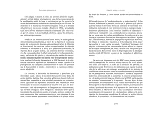 EN   LEGÍTIMA DESOBEDIENCIA                                              SOBRE   EL AHORA Y EL DESPUÉS


                                                                         de Alcalá de Henares, y otros tantos pueden ser encarcelados en
     Esta alegría es mayor, si cabe, por ser esta abolición-suspen-      breve.
sión del servicio militar principalmente una de las consecuencia de
la movilización social de base y participativa que ha envuelto la        El llamado proceso de “profesionalización y modernización” de las
acción del movimiento antimilitarista desde hace ya casi 30 años. La     Fuerzas Armadas es la pantalla con la que el gobierno y el ejército
abolición de la mili es una verdadera conquista social, y la decisión    quieren ocultar el derrumbe de la mili y vaciarlo de contenido anti-
del gobierno y sus socios, tomada a finales de 1996 y actualizada        militarista. Lo forzado de este proceso se revela en su improvisada y
hace pocos meses, solamente constata lo inevitable y ha sido forza-      desastrosa planificación (con continuos cambios de calendario y
da por el cambio en la mentalidad colectiva, a pesar de declaracio-      objetivos de contingente) que, combinada con la conciencia genera-
nes políticas oportunistas.                                              da por estos años de trabajo antimilitarista, lo conducen a lo que
                                                                         hoy es ya un evidente fracaso por falta aspirantes a soldado. A pesar
      Desde de los primeros setenta hasta ahora, la acción política      de 4.000 millones de pesetas de propaganda engañosa en dos años,
del movimiento antimilitarista, a través de la objeción de conciencia    de rebajar al mínimo los requisitos, y de la utilización de la mujer
(antes de su intento de domesticación mediante la Ley de Objeción        para cubrir el cupo, captar personal y “embellecer” la imagen del
de Conciencia), los servicios civiles autogestionados, la objeción       ejército, en ninguna de las convocatorias de este año se ha supera-
colectiva, la insumisión a la mili y a su prestación sustitutoria, la    do la cifra de un aspirante por plaza, y dos de cada tres plazas que-
objeción fiscal al gasto militar, las acciones directas noviolentas,     darán vacantes. Esto revela tanto el desprestigio como la deslegiti-
etc., ha conseguido abrir el debate social sobre el reclutamiento for-   mación social del Ejército a pesar de las campañas de adoctrina-
zoso y la función del ejército, y colocarlo en los medios de comuni-     miento.
cación, bloquear la puesta en marcha real de la prestación sustitu-
toria, quebrar la función disuasoria de la LOC haciendo de la obje-            La gente que formamos parte del MOC nunca hemos conside-
ción de conciencia legalizada un fenómeno de masas, y producir la        rado la desaparición del servicio militar como un fin en si mismo,
participación en campañas antimilitaristas de miles de personas          sino como una etapa en la lucha por la abolición del ejército y el
que le han perdido el miedo a desobedecer y cuestionar pública-          militarismo social. El retroceso del militarismo que supone la aboli-
mente al ejército.                                                       ción de la mili viene, sin embargo, acompañado de un intento de
                                                                         remilitarizar otros sectores como la economía (aumento y camuflaje
      En concreto, la insumisión ha demostrado la posibilidad y la       de los presupuestos militares, financiación a través de impuestos
efectividad «aquí y ahora» de la desobediencia civil como forma de       indirectos, potenciación de la industria y el comercio armamentísti-
acción política legítima. Los sucesivos gobiernos durante todo ese       co) y la política exterior (ingreso definitivo en la OTAN, participación
tiempo han respondido a esta actividad noviolenta con represión;         en misiones “humanitarias” y de agresión). Por eso, lejos de des-
cárcel (que miles de objetores e insumisos han conocido en estos         movilizarnos, nos reafirmamos en un trabajo antimilitarista del que
treinta años y conocen actualmente) y «muerte civil» para los deso-      forman parte la objeción fiscal a los gastos militares, la denuncia del
bedientes. Todo ello acompañado de campañas de criminalización,          tráfico y producción de armas, de la injerencia del Ejército en el sis-
que no han conseguido hacer menguar la solidaridad activa que la         tema educativo, la educación para la paz, las campañas por el des-
insumisión ha generado en amplios y variados sectores sociales. En       mantelamiento de campos de tiro e instalaciones militares, la inves-
estos momentos, diez insumisos-desertores, con condenas de dos           tigación de alternativas noviolentas de defensa, la acción directa
años y cuatro meses, permanecen encarcelados en la prisión militar       noviolenta, la insumisión y la insumisión en los cuarteles.


                                  348                                                                       349
 