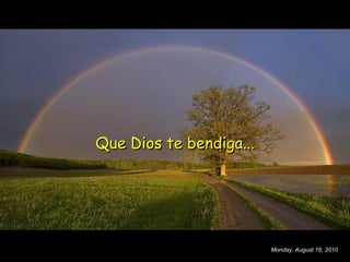 Que Dios te bendiga... Monday, August 16, 2010 