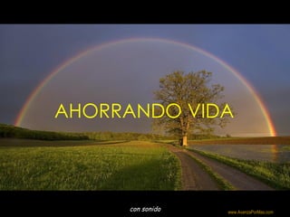 AHORRANDO VIDA



                  Colabora con la distribución:
     con sonido   www.AvanzaPorMas.com
 