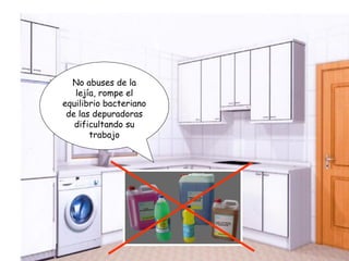 No abuses de la lejía, rompe el equilibrio bacteriano de las depuradoras dificultando su trabajo 