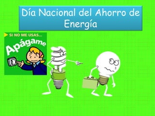 Día Nacional del Ahorro de 
Energía 
 