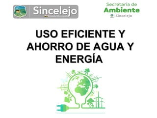 Ahorro de y uso eficiente de agua y energia..ppt