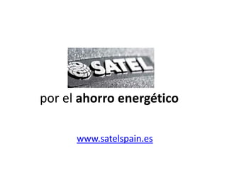 por el ahorro energético www.satelspain.es 