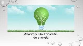 Ahorro y uso eficiente del agua y energia | PPT