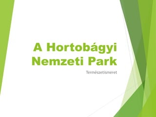 A Hortobágyi
Nemzeti Park
Természetismeret
 