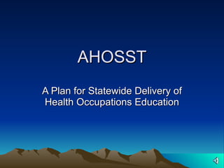 AHOSST A Plan for Statewide Delivery of Health Occupations Education 