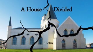 3 John
A House Divided
 