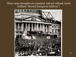 These same thoughts are repeated, and are refined, in his brilliant “ Second Inaugural Address ”: 