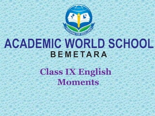 Class IX English
Moments
 