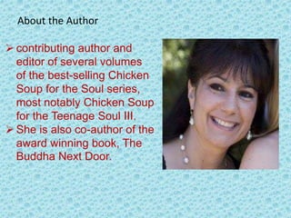 About the Author
 contributing author and
editor of several volumes
of the best-selling Chicken
Soup for the Soul series,...
