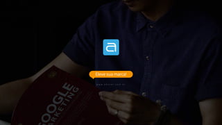 w w w . a h o v e r . c o m . b r
Eleve sua marca!
 