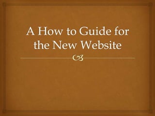 A How to Guide for the New Website