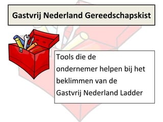 Tools die de  ondernemer helpen bij het  beklimmen van de  Gastvrij Nederland Ladder Gastvrij Nederland Gereedschapskist 
