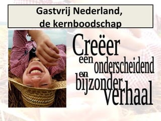 Gastvrij Nederland, de Gastvrij Nederland,  de kernboodschap Creëer een onderscheidend bijzonder en verhaal 