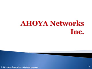 AHOYA Networks Inc. 1 ©2011 Area Energy Inc., All rights reserved 