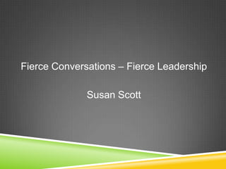 Fierce Conversations – Fierce Leadership

Susan Scott

 