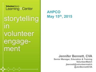 Page
Jennifer Bennett, CVA
Senior Manager, Education & Training
VolunteerMatch
jbennett@volunteermatch
@JenBennettCVA
AHPCO
May 15th, 2015
 