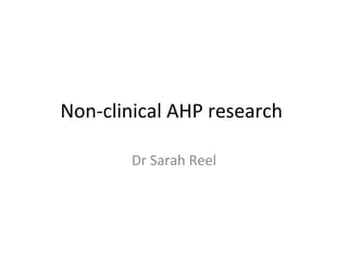 Non-clinical AHP research
Dr Sarah Reel
 