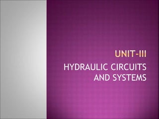 HYDRAULIC CIRCUITS
AND SYSTEMS
 